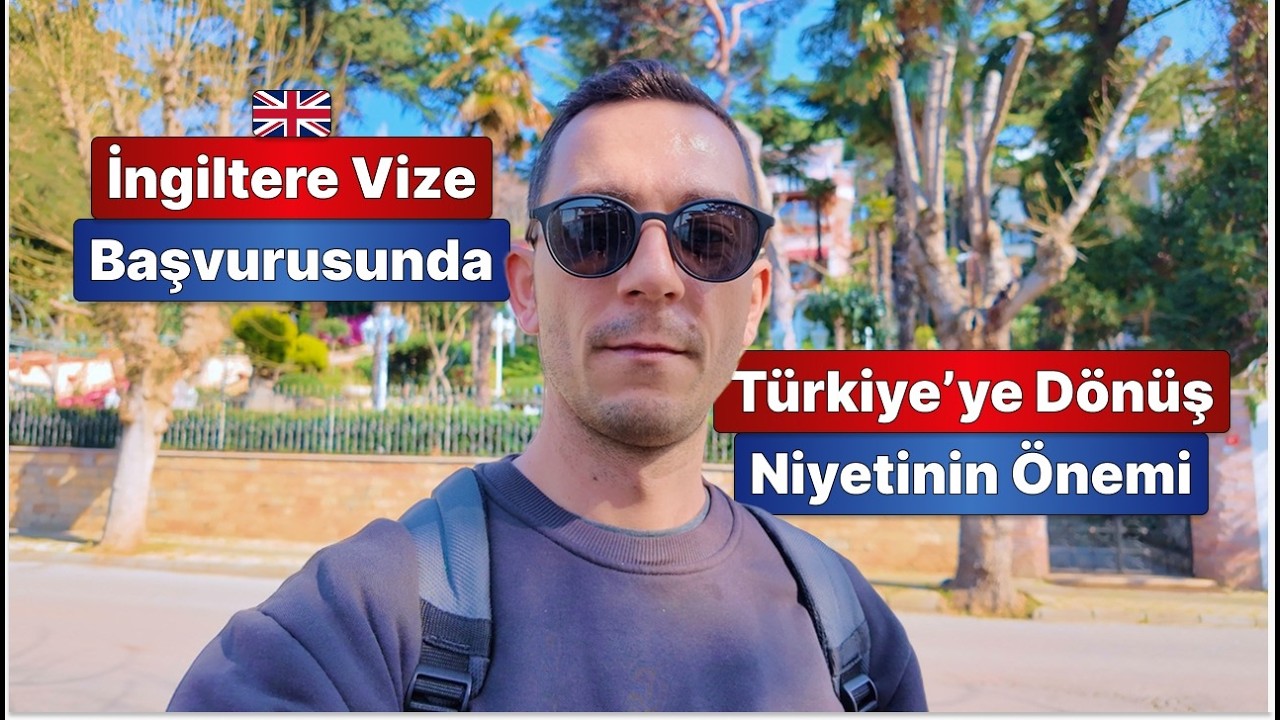 İngiltere Vize Başvurusunda Türkiye'ye Dönüş Niyetinin Önemi